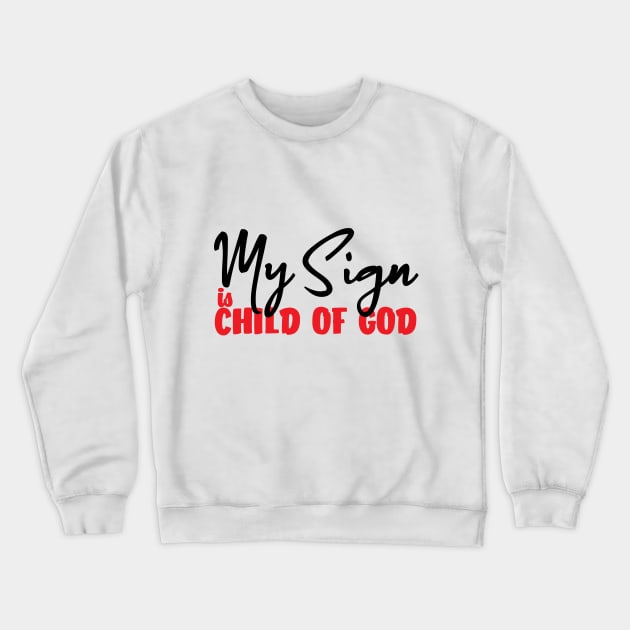 My Sign Is Child Of God Crewneck Sweatshirt by Ebony T-shirts